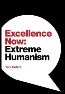 excellence now extreme humanism tom peters